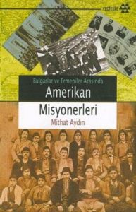 Bulgarlar ve Ermeniler Arasında Amerikan Misyonerl                                                                                                                                                                                                             