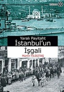 Yaralı Payitaht İstanbul'un İşgali                                                                                                                                                                                                                             