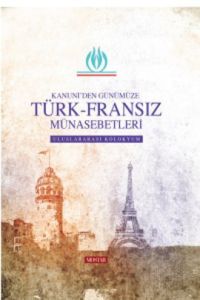 Kanuni'den Günümüze Türk - Fransız Münasebetleri                                                                                                                                                                                                               