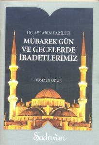 Mübarek Gün ve Gecelerde İbadetlerimiz                                                                                                                                                                                                                         