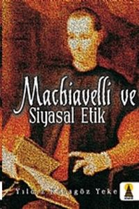 Machiavelli ve Siyasal Etik                                                                                                                                                                                                                                    