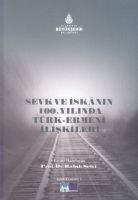 Sevk Ve İskanın 100. Yılında Türk - Ermeni İlişkile                                                                                                                                                                                                            