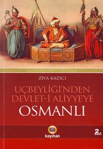 Uçbeyliği'nden Devlet-i Aliyye'ye Osmanlı                                                                                                                                                                                                                      