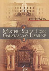 Mekteb-i Sultani'den Galatasaray Lisesi'ne                                                                                                                                                                                                                     