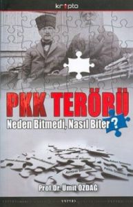 PKK Terörü Neden Bitmedi, Nasıl Biter?                                                                                                                                                                                                                         