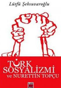 Türk Sosyalizmi ve Nurettin Topçu                                                                                                                                                                                                                              