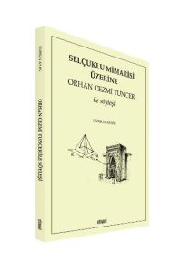 Selçuklu Mimarisi Üzerine Orhan Cezmi Tuncer ile S                                                                                                                                                                                                             