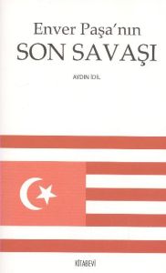 Enver Paşa'nın Son Savaşı                                                                                                                                                                                                                                      