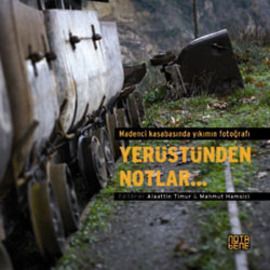 Yerüstünden Notlar - Madenci Kasabasında Yıkımın F                                                                                                                                                                                                             