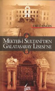 Mekteb-i Sultani'den Galatasaray Lisesi'ne                                                                                                                                                                                                                     