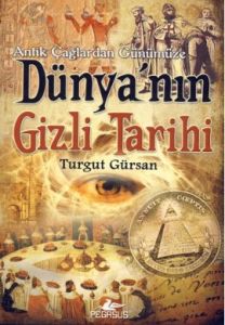 Antik Çağlardan Günümüze Dünya'nın Gizli Tarihi                                                                                                                                                                                                                