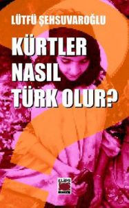 Kürtler Nasıl Türk Olur?                                                                                                                                                                                                                                       