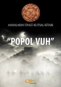 Popol Vuh - Mayaların Ünlü Kutsal Kitabı                                                                                                                                                                                                                       