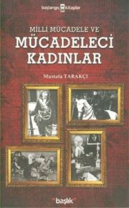 Milli Mücadele ve Mücadeleci Kadınlar                                                                                                                                                                                                                          