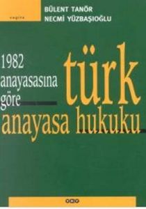 1982 Anayasasına Göre Türk Anayasa Hukuku                                                                                                                                                                                                                      