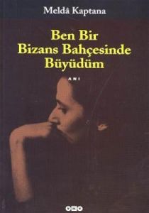 Ben Bir Bizans Bahçesinde Büyüdüm                                                                                                                                                                                                                              