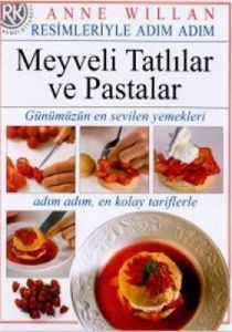 Resimleriyle Adım Adım Meyveli Tatlılar ve Pastala                                                                                                                                                                                                             