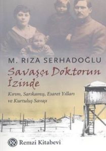 Savaşçı Doktorun İzinde Kırım, Sarıkamış, Esaret Y                                                                                                                                                                                                             