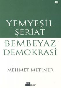 Yemyeşil Şeriat Bembeyaz Demokrasi                                                                                                                                                                                                                             