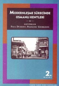 Modernleşme Sürecinde Osmanlı Kentleri                                                                                                                                                                                                                         