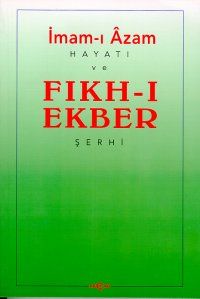 İmam-ı Azam Hayatı ve Fıkh-ı Ekber Şerhi                                                                                                                                                                                                                       