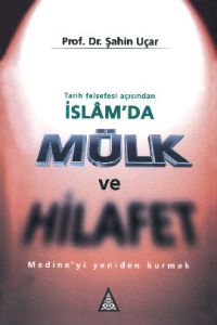 Tarih Felsefesi Açısından İslam'da Mülk ve Hilafet                                                                                                                                                                                                             