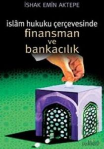 İslam Hukuku Çerçevesinde Finansman ve Bankacılık                                                                                                                                                                                                              