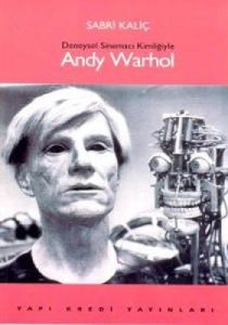 Deneysel Sinemacı Kimliğiyle Andy Warhol                                                                                                                                                                                                                       