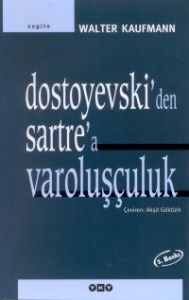 Dostoyevski'den Sartre'a Varoluşçuluk                                                                                                                                                                                                                          