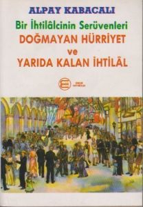 Bir İhtilalcinin Serüvenleri - Doğmayan Hürriyet v                                                                                                                                                                                                             