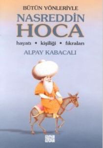 Bütün Yönleriyle Nasreddin Hoca Hayatı, Kişiliği,                                                                                                                                                                                                              