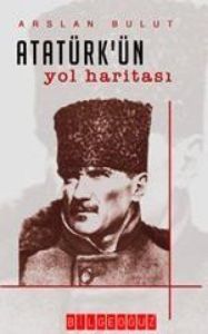 Atatürk'ün Yol Haritası                                                                                                                                                                                                                                        