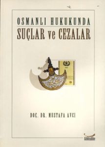 Osmanlı Hukukunda Suçlar ve Cezalar                                                                                                                                                                                                                            