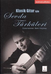 Klasik Gitar İçin Sevda Türküleri                                                                                                                                                                                                                              