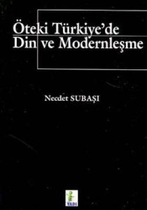 Öteki Türkiye'de Din ve Modernleşme                                                                                                                                                                                                                            