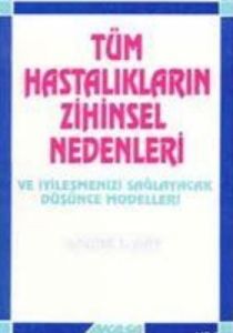 Tüm Hastalıkların Zihinsel Nedenleri Ve İyileşmeni                                                                                                                                                                                                             