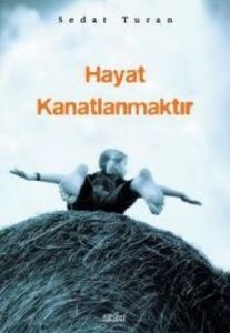 Hayat Kanatlanmaktır                                                                                                                                                                                                                                           