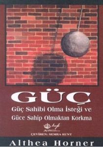 Güç  Güç Sahibi Olma İsteği ve Güce Sahip Olmaktan                                                                                                                                                                                                             