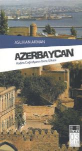 Azerbaycan - Kadim Coğrafyanın Genç Ülkesi                                                                                                                                                                                                                     