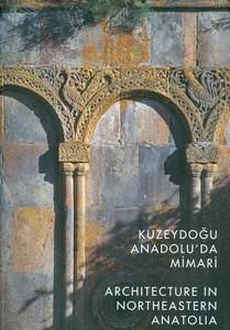 Kuzeydoğu Anadolu'da Mimari - Architecture in Nort                                                                                                                                                                                                             