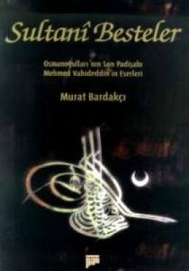 Sultani Besteler Osmanoğulları'nın Son Padişahı Me                                                                                                                                                                                                             