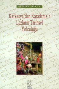 Kafkasya'dan Karadeniz'e Lazların Tarihsel Yolculu                                                                                                                                                                                                             