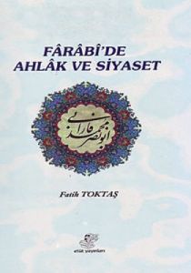 Farabi'de Ahlak ve Siyaset                                                                                                                                                                                                                                     