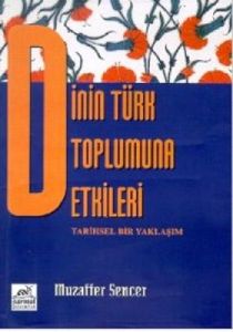 Dinin Türk Toplumuna Etkileri Tarihsel Bir Yaklaşı                                                                                                                                                                                                             