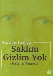 Saklım Gizlim Yok / Anılar ve Yorumlar                                                                                                                                                                                                                         