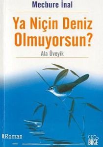 Ya Niçin Deniz Olmuyorsun?                                                                                                                                                                                                                                     