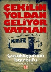 Çekilin Yoldan Geliyor Vatman Çocukluğumun İstanbu                                                                                                                                                                                                             