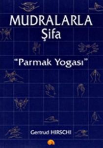 Mudralarla Şifa-Parmak Yogası                                                                                                                                                                                                                                  