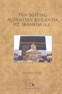 Din Eğitimi Açısından Kur'an'da Hz. İbrahim                                                                                                                                                                                                                    