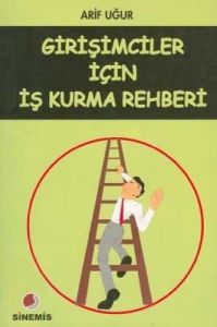 Girişimciler İçin İş Kurma Rehberi                                                                                                                                                                                                                             